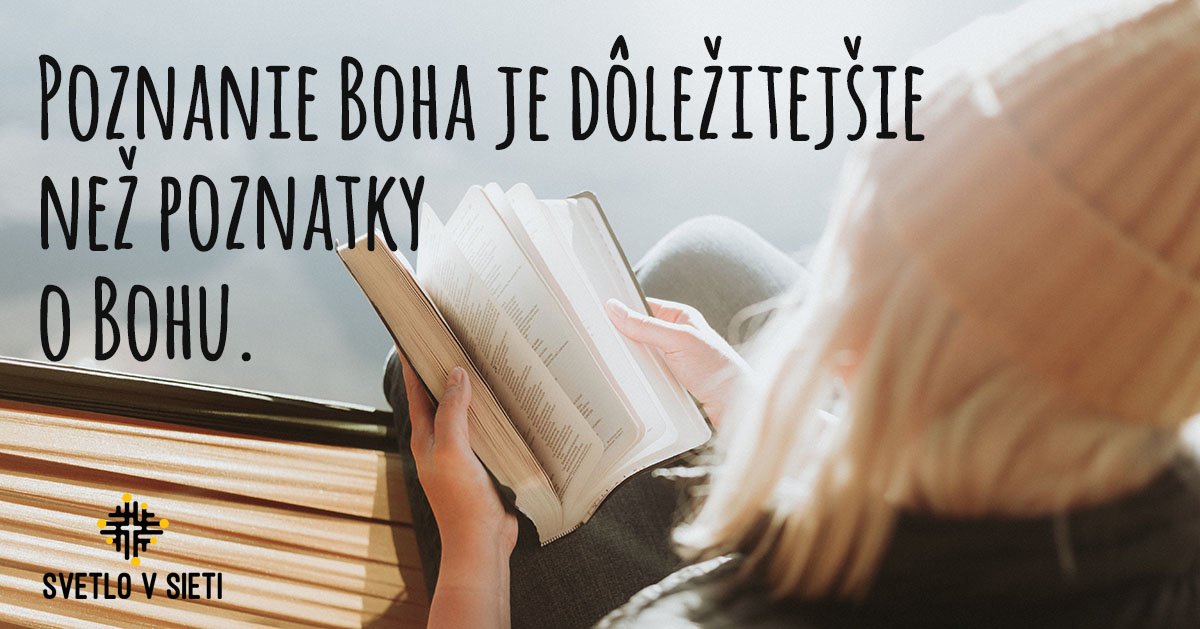Poznanie Boha je dôležitejšie než poznatky o Bohu.