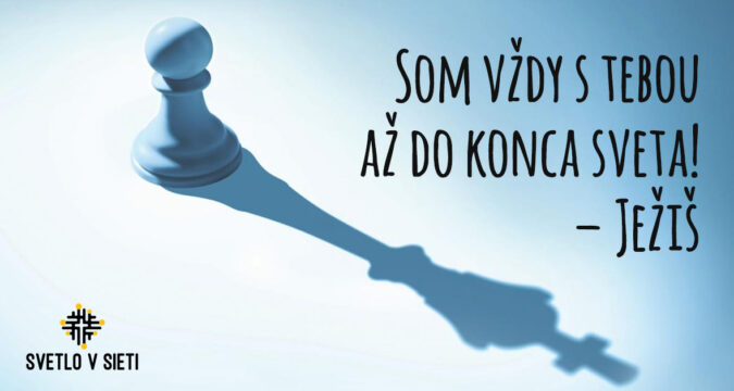 Som vždy s tebou, až do konca sveta! – Ježiš