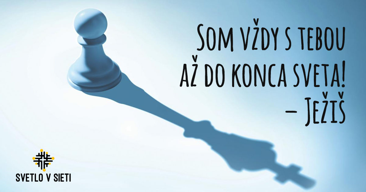 Som vždy s tebou, až do konca sveta! – Ježiš